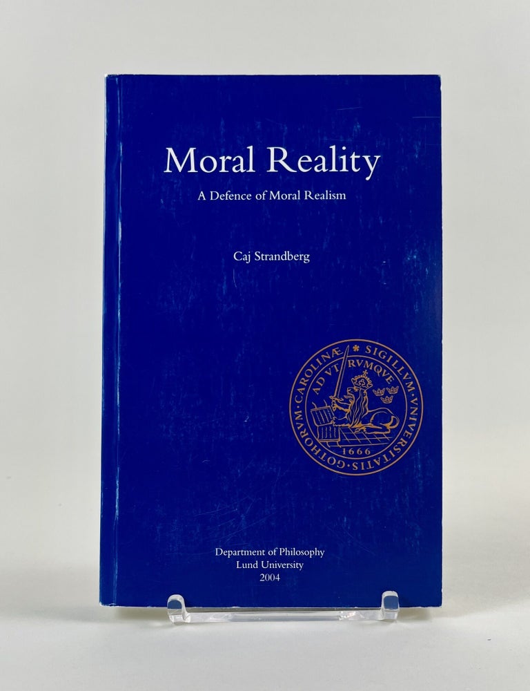Item #597 Moral Reality: A Defence of Moral Realism. Caj Strandberg.