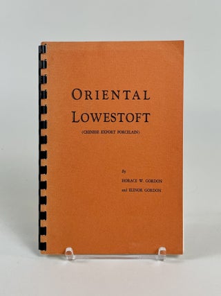Item #602 Oriental Lowestoft (Chinese Export Porcelain). Horace W. Gordon, Elinor Gordon