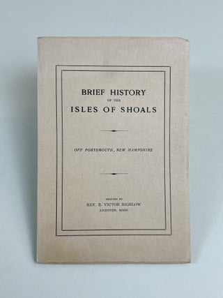 Item #605 Brief History of the Isles of Shoals. Off Portsmouth, New Hampshire. Rev. E. Victor...