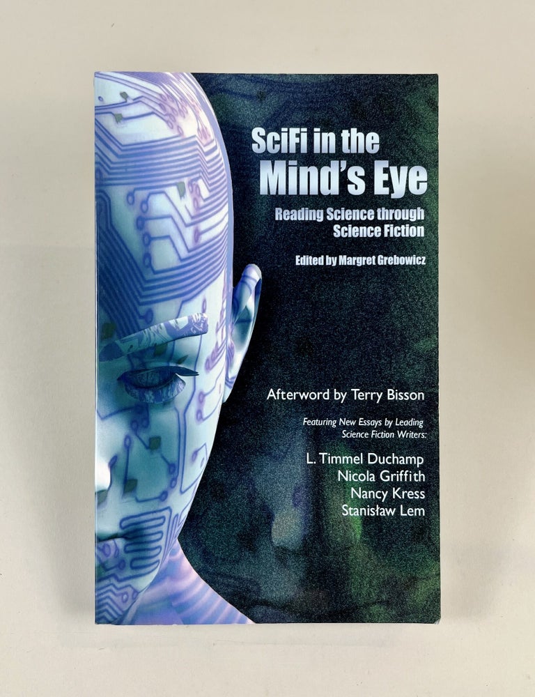 Item #607 SciFi in the Mind's Eye: Reading Science Through Science Fiction. ed. Terry Bisson Margret Grebowicz, Stanislaw Lem, Nancy Kress, Nicola Griffith, L. Timmel Duchamp.