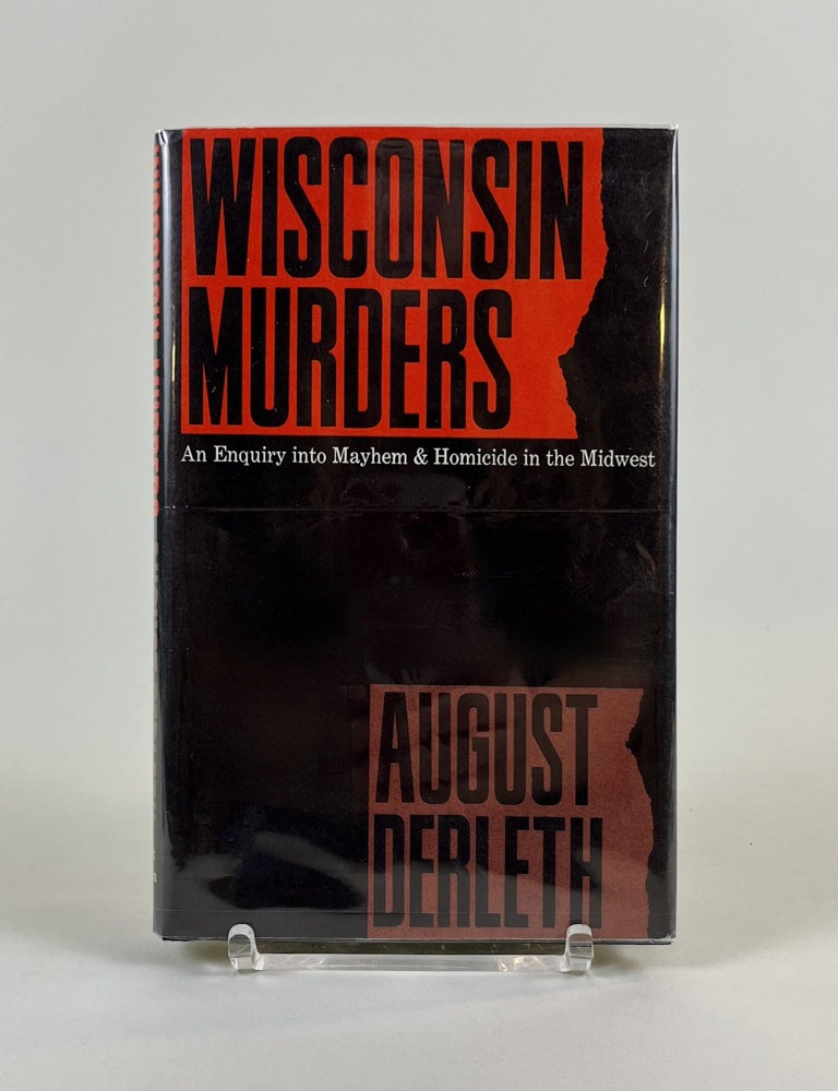 Item #620 Wisconsin Murders: An Enquiry into Mayhem and Homicide in the Midwest. August Derleth.