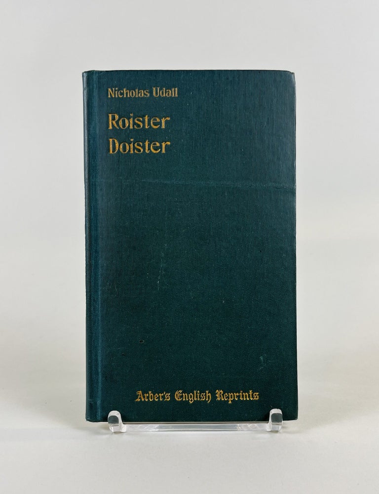 Item #634 Roister Doister. Written, probably also represented, before 1553. Nicholas Udall, Edward Arber.