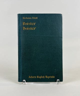 Item #634 Roister Doister. Written, probably also represented, before 1553. Nicholas Udall,...