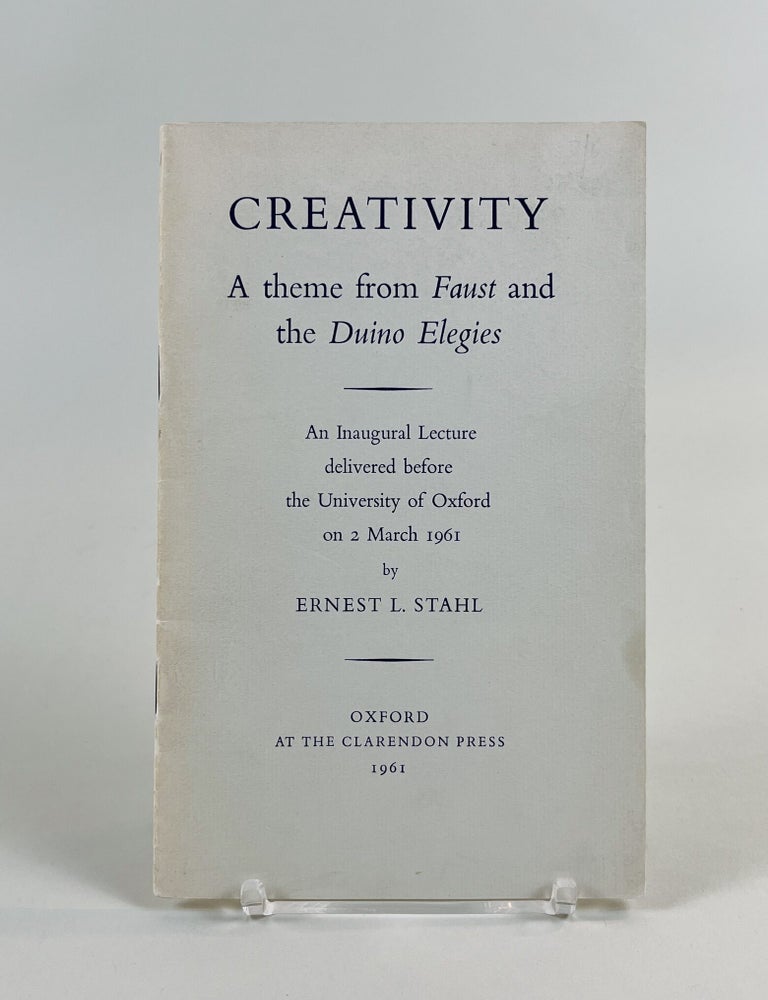 Item #639 Creativity: A Theme from Faust and the Duino Elegies. Taylor Professor of the German Language and Literature Ernest L. Stahl.
