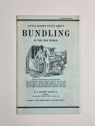 Item #660 Little Known Facts About Bundling in the New World. A. Monroe Aurand Jr