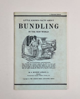 Item #660 Little Known Facts About Bundling in the New World. A. Monroe Aurand Jr