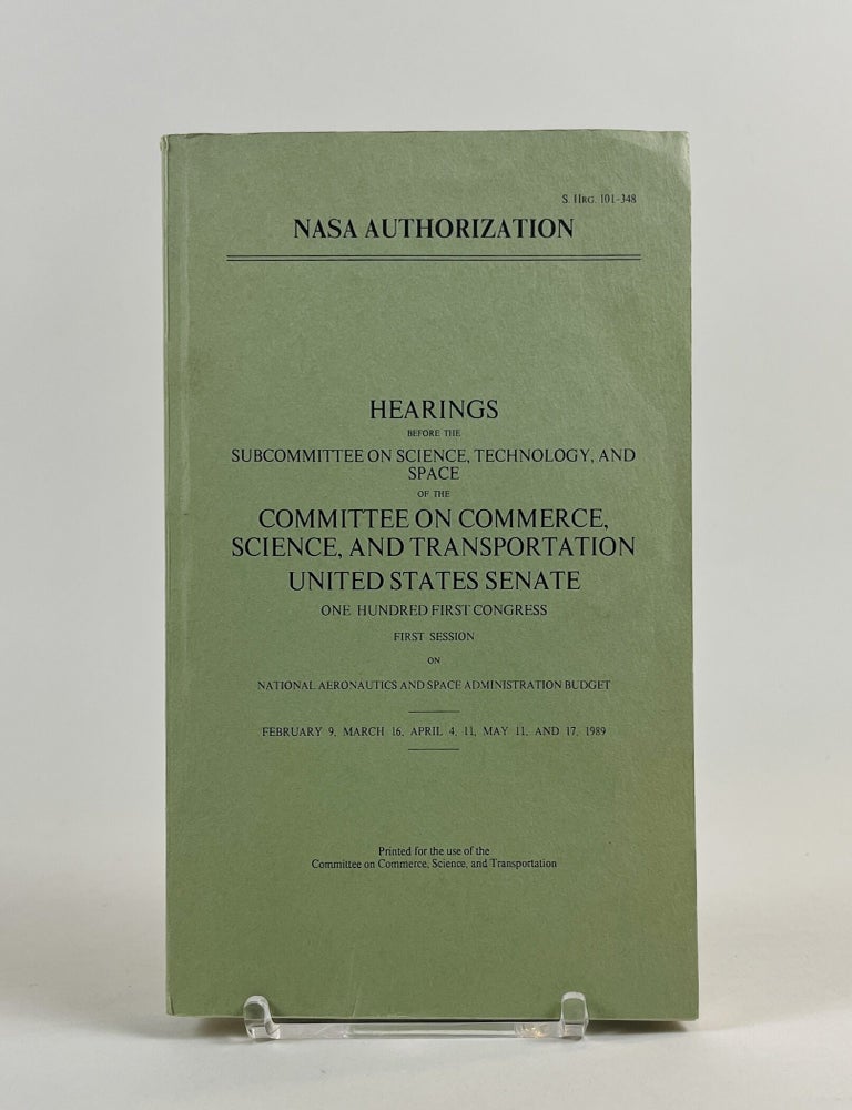 Item #666 Hearings before the Subcommittee on Science, Technology, and Space of the Committee on Commerce, Science, and Transportation, United States Senate, One Hundred First Congress, first session, on National Aeronautics and Space Administration budget, February 9, March 16, April 4, 11, May 11, and 17, 1989