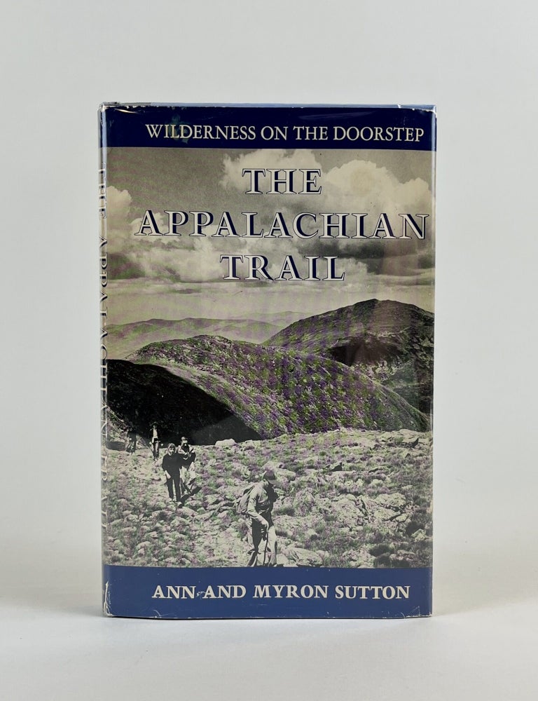 Item #674 Appalachian Trail: Wilderness on the Doorstep. Ann Sutton, Stewart L. Udall Myron Sutton, forward.