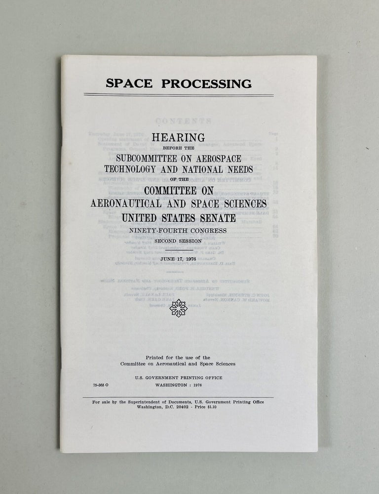 Item #686 Space Processing. Hearing Before The Subcommittee On Aerospace Technology and National Needs Of The Committee On Aeronautical And Space Sciences. United States Senate. Ninety-Fourth Congress, Second Session. June 17, 1976. David W. Keller, Dr. Philomena G. Grodzka, Professor M. Trella, Dr. William R. Lucas.