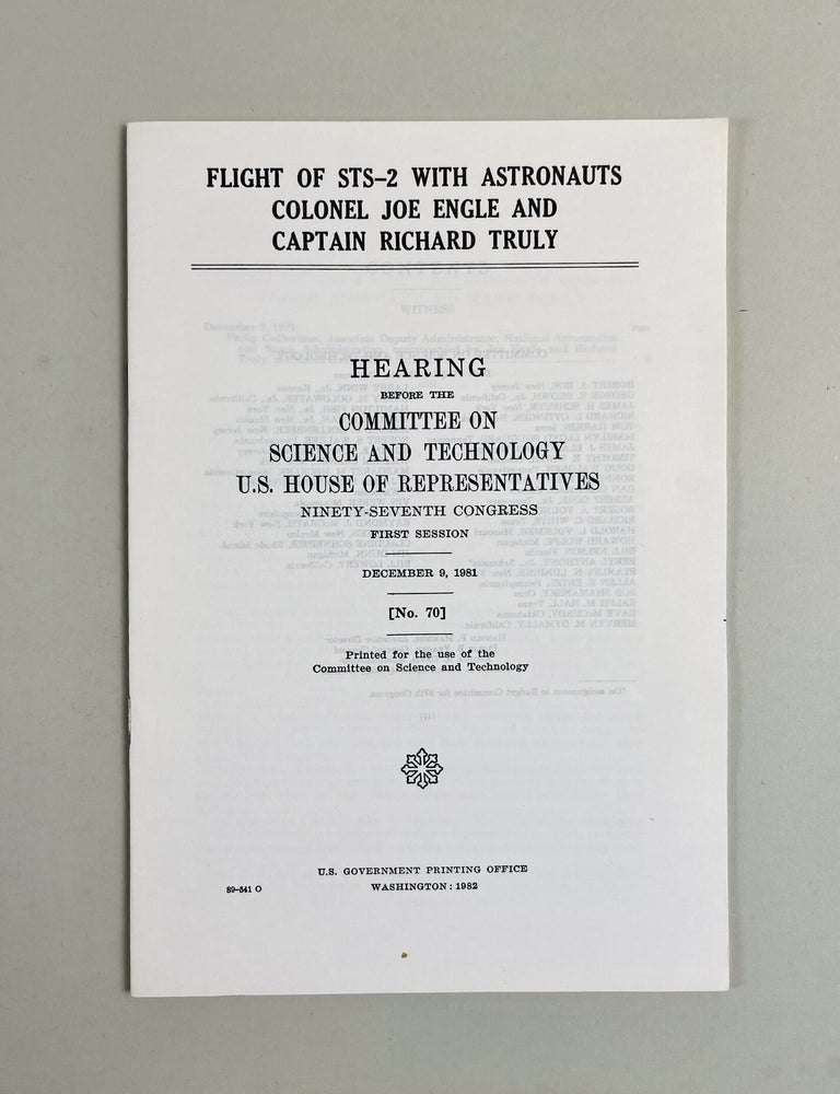 Item #688 Flight of STS-2 With Astronauts Colonel Joe Engle and Captain Richard Truly. Hearing Before The Committee On Science and Technology U.S. House of Representatives. Ninety-Seventh Congress. First Session December 9, 1981. Associate Deputy Administrator Philip Culbertson, National Aeronautics, Space Administration.
