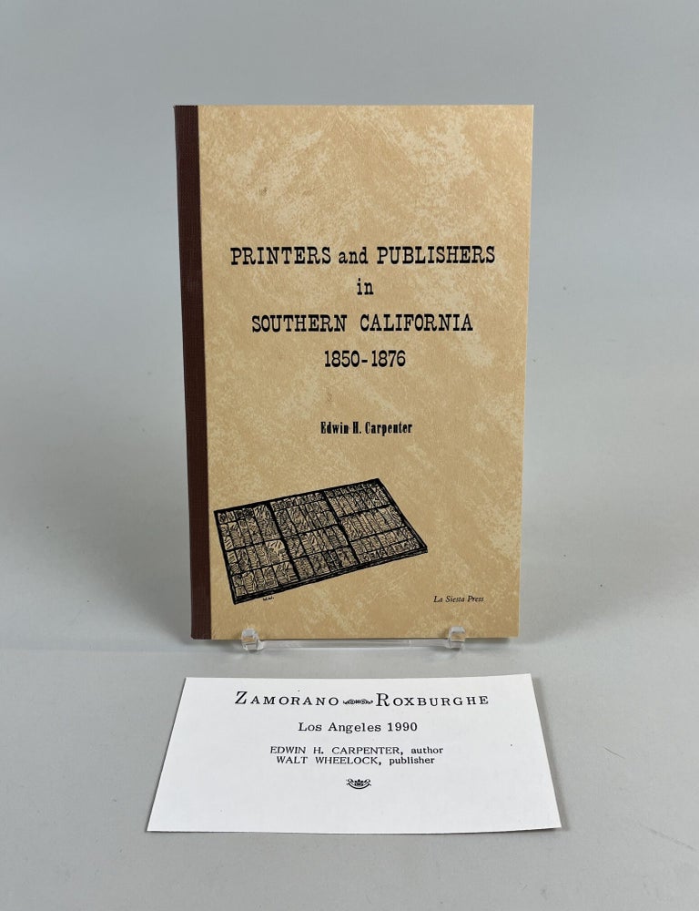 Item #706 Printers and Publishers in Southern California 1850-1876. author Edwin H. Carpenter, Muir Dawson.