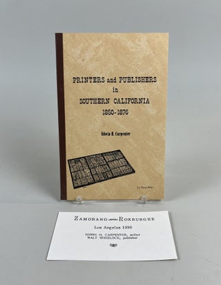 Item #706 Printers and Publishers in Southern California 1850-1876. author Edwin H. Carpenter,...