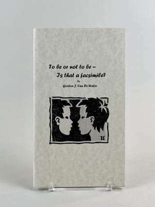 Item #724 To be or not to be - Is that a Fascimile? Gordon J. Van De Water