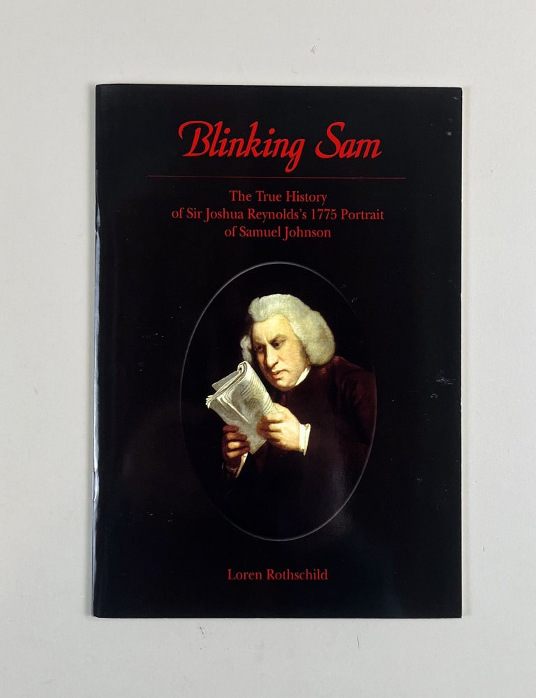 Item #762 Blinking Sam. The True History of Sir Joshua Reynolds's 1775 Portrait of Samuel Johnson. Loren Rothschild.